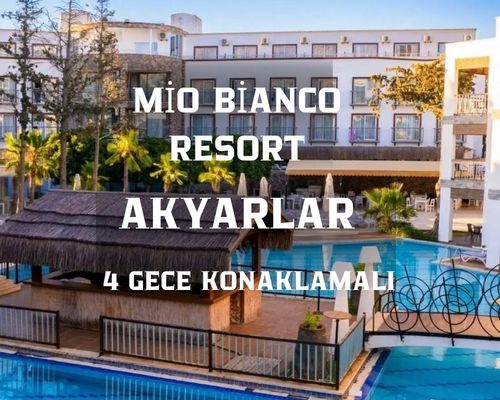 Mio Bianco Resort Otel / 4 Gece 5 Gün  / İstanbul Bursa ve İzmir Kalkışlı