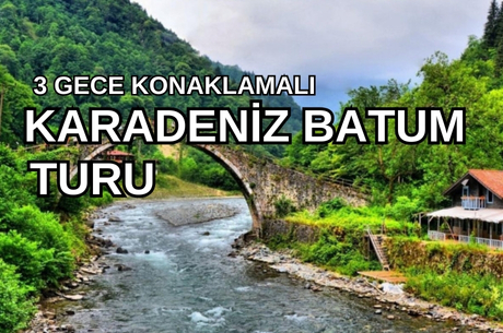 Karadeniz Yaylalar Ve Batum Turu / 4 Gece 5 Gün  ( 3 Gece Otel Konaklamalı ) İstanbul Kalkışlı