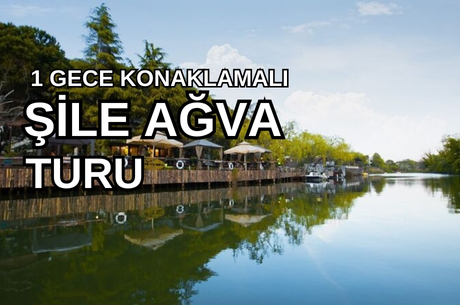 Bayram Özel Şile & Ağva & Sapanca Turu / 1 Gece 2 Gün / İstanbul Kalkışlı