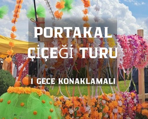  Adana Portakal Çiçeği Festivali Turu