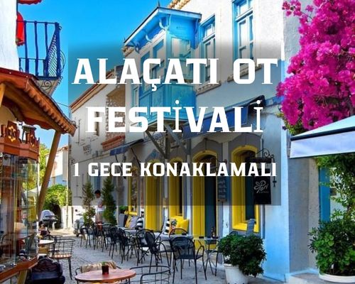 İzmir Alaçatı Ot Festivali Turu / 1 Gece 2 Gün / İstanbul Kalkışlı