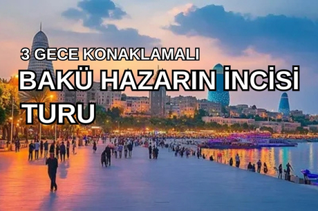 Görkemli Bakü Hazar'ın İncisi - Türk Hava Yolları ile 22 Ocak (Sömestr Özel) AT069