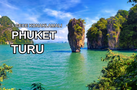 Phuket Serüveni Tur Programı - Singapur Hava Yolları ile 5 Gece - Sonbahar & Kış Dönemi 