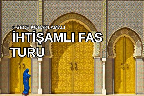 Comfort Fas İhtişamlı 7 Şehir Turu THY ile 6 Gece Ekstra Turlar ve Akşam Yemekleri Dahil CMN-RAK 2026 Dönemi