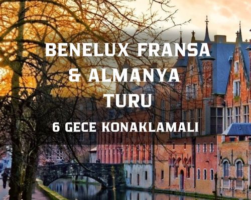 2026 İlkbahar - Yaz Dönemi Ankara Hareket Sun Express Hava Yolları ile 6 Gece Görkemli Üçlü Benelüx – Fransa – Almanya