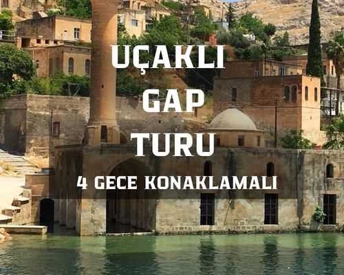 Uçaklı Gap Turu 4 Gece Konaklamalı / İstanbul Çıkışlı /