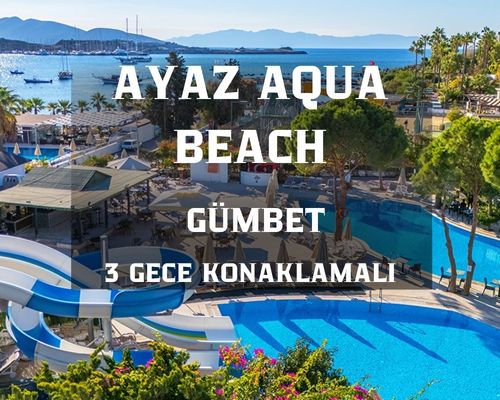Ayaz Aqua Beach Hotel Bodrum Turu / 3 Gece 4 Gün  / İstanbul Bursa ve İzmir Kalkışlı