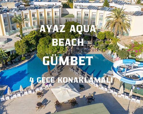 Ayaz Aqua Beach Hotel Bodrum Turu / 4 Gece 5 Gün  / İstanbul Bursa ve İzmir Kalkışlı